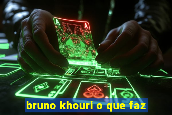 bruno khouri o que faz